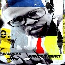 Dj Bantu K feat Csyzer - Nobody Is Perfect