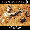 Phenomenow - Where Do We Go From Here