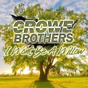 The Crowe Brothers - I Won t Be A Willow