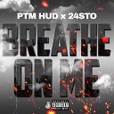 PTM Hud 24sto - Breathe on Me