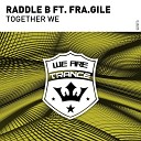 Raddle B feat Fra gile - Together We Extended Mix