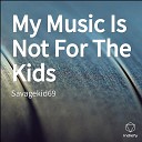 Savagekid69 - My Music Is Not For The Kids Original Free…