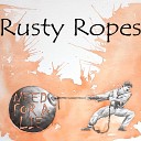 Rusty Ropes - Need For A Lie