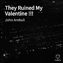 JOHN AMBULI - They Ruined My Valentine