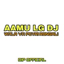 DIP OFFICIAL - Aamu Lg DJ Wala Va Poyri Rongali