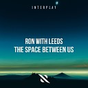 Ron with Leeds - The Space Between Us Extended Mix