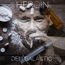Den Galactic - Heroin