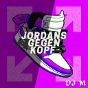 DJ M - Jordans gegen Kopf