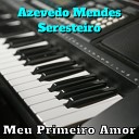 Azevedo Mendes Seresteiro - Meu Primeiro Amor (Cover)