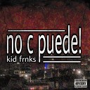 Kid Frnks - No C Puede