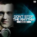 Bass Ace - Don t Stop The Rhythm Radio Edit