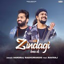Hansraj Raghuwanshi feat Raviraj - Zindagi Bna Di Remix