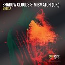 Shadow Clouds Mismatch UK - Myself