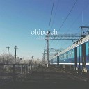 Oldporch - На разных поездах