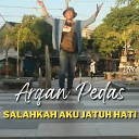 Arqan Pedas - Salahkah Aku Jatuh Hati