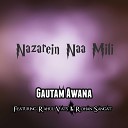 Gautam Awana feat Rahul Vats Rohan Sangat - Nazarein Naa Mili