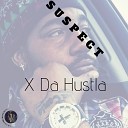 X Da Hustla - Suspect