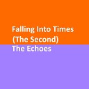 The Echoes - Falling into Times The Second