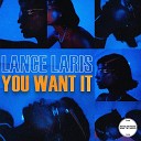 Lance Laris - You Want It Extended Mix