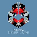 HYPERCREW - Never Leave Extended Mix
