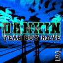 Dankin - Yeah Boy Rave Original Mix