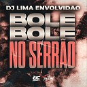 DJ LIMA ENVOLVID O - Bole Bole no Serr o