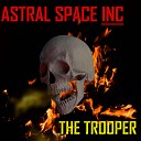 Astral Space Inc - The Trooper
