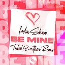 India Shaw Tribal Brothers - Be Mine Tribal Brothers Remix