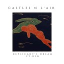 Replicant s Dream feat B3N - Castles N l Air