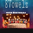 8Vowelz - Eighteen B Day