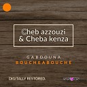 Cheb azzouzi cheba kenza - Gabdouna bouche a bouche