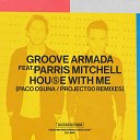 Groove Armada feat Parris Mitchell - House With Me Paco Osuna Extended Remix