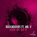 RoulnDoors - How We Do It Radio Edit feat Mr V