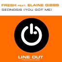 Fresh feat Elaine Gibbs - Geonosis You Got Me Vocal Mix