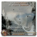 Ulyanoow Black Station - Больно так Jenia Noble remix