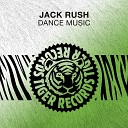 Jack Rush - Dance Music Original Mix