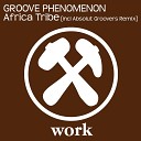 Groove Phenomenon - Africa Tribe Absolut Groovers Remix