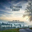 DJ SOL K Tshepla Wa Mzansi feat Floyd Pitso Sxn Wav DJ… - Ethini Iway
