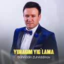 Bahriddin Zuhriddinov - Yuragim yig lama
