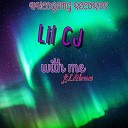 LIL CJ Lil2brown - With Me