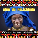 Gattuso feat Nicol Ananaz A rcio Miller - Hino da Felicidade