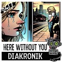 Diakronik 24 7 Hardcore - Here Without You Extended Mix