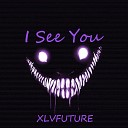 XLVFUTURE - I See You