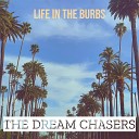 The Dream Chasers - Life in the Burbs