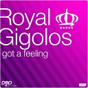 Royal Gigolos - Got a Feeling Gobal Groove Remix