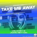 Velchev John Reyton - Take Me Away
