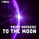 Prime Rockerz - To The Moon Radio Mix
