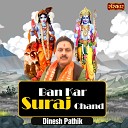 Dinesh Pathik - Ban Kar Suraj Chand
