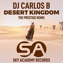 DJ Carlos B - Desert Kingdom The Prestige Remix Radio Edit