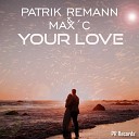 Patrik Remann Max C - Your Love Club Mix